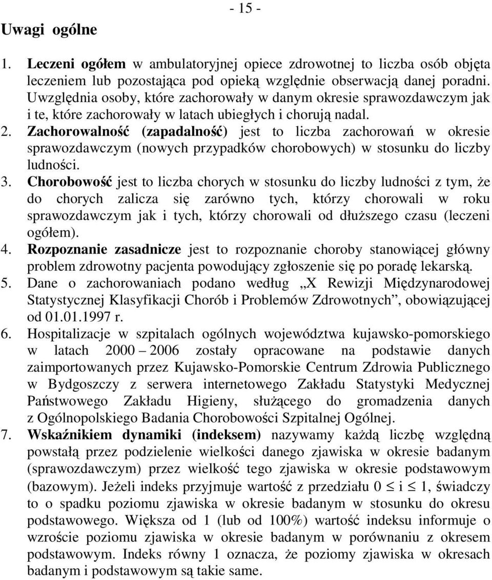 Zachorowalność (zapadalność) jest to liczba zachorowań w okresie sprawozdawczym (nowych przypadków chorobowych) w stosunku do liczby ludności. 3.