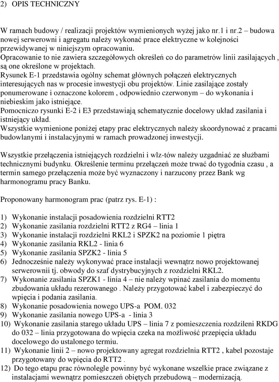 Opracowanie to nie zawiera szczegółowych określeń co do parametrów linii zasilających, są one określone w projektach.