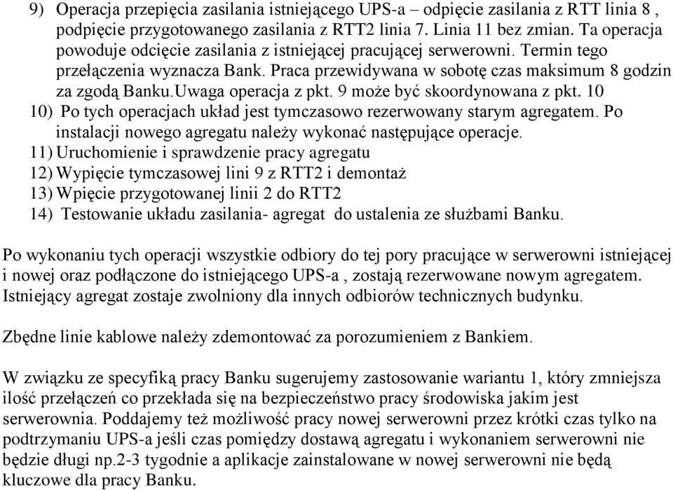 Uwaga operacja z pkt. 9 może być skoordynowana z pkt. 10 10) Po tych operacjach układ jest tymczasowo rezerwowany starym agregatem. Po instalacji nowego agregatu należy wykonać następujące operacje.