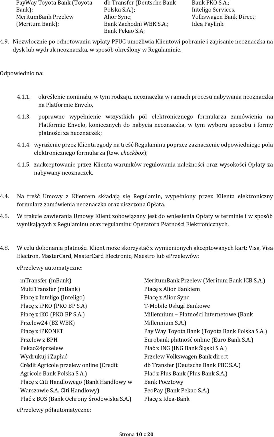 Odpowiednio na: 4.1.1. określenie nominału, w tym rodzaju, neoznaczka w ramach procesu nabywania neoznaczka na Platformie Envelo, 4.1.3.