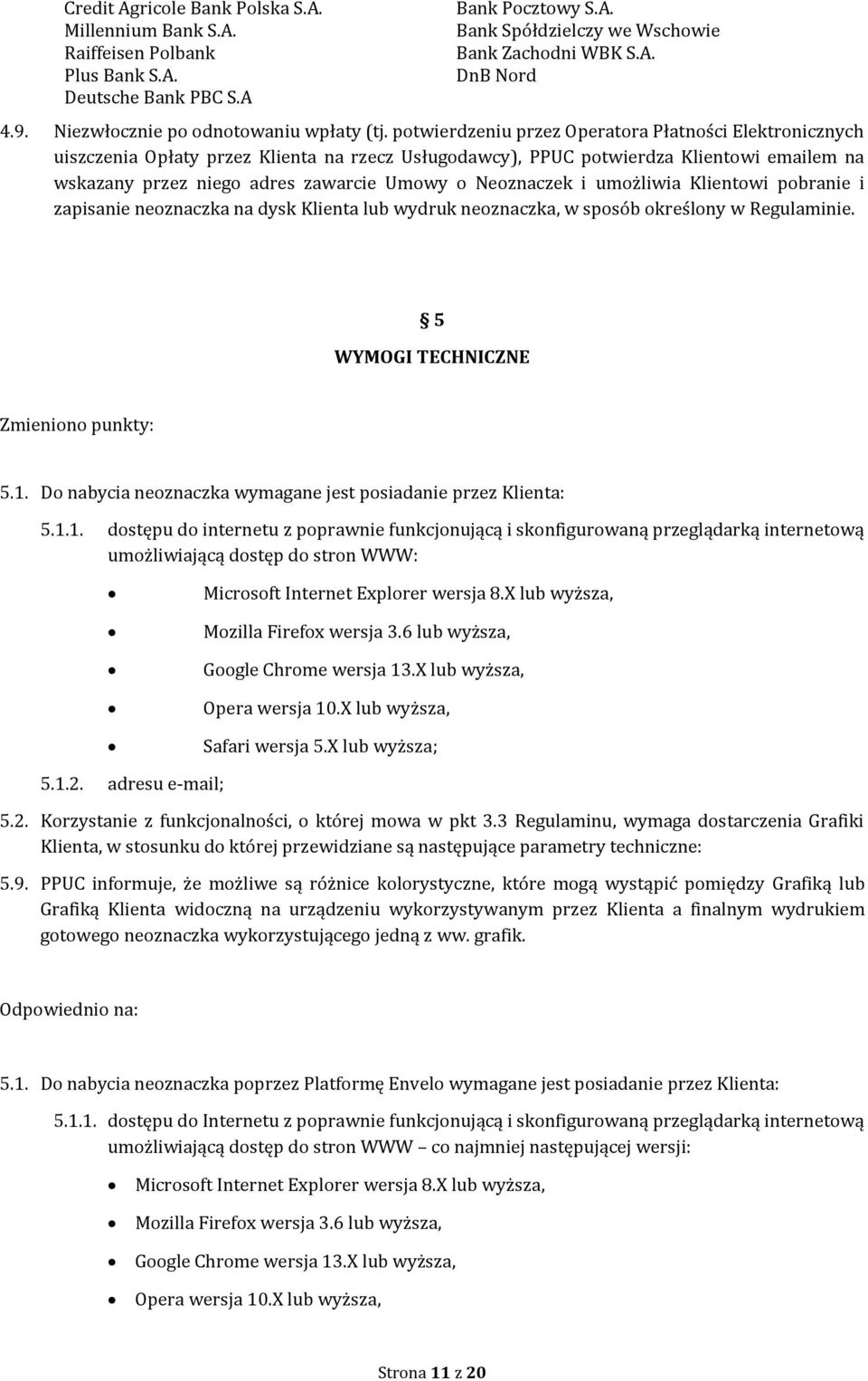 potwierdzeniu przez Operatora Płatności Elektronicznych uiszczenia Opłaty przez Klienta na rzecz Usługodawcy), PPUC potwierdza Klientowi emailem na wskazany przez niego adres zawarcie Umowy o