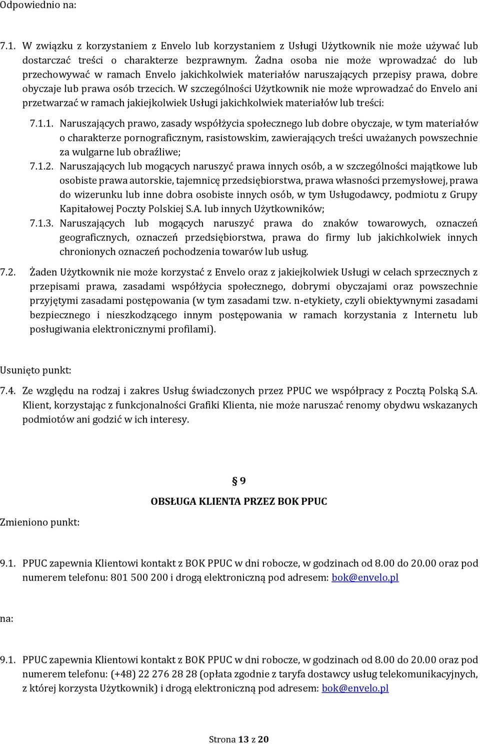 W szczególności Użytkownik nie może wprowadzać do Envelo ani przetwarzać w ramach jakiejkolwiek Usługi jakichkolwiek materiałów lub treści: 7.1.