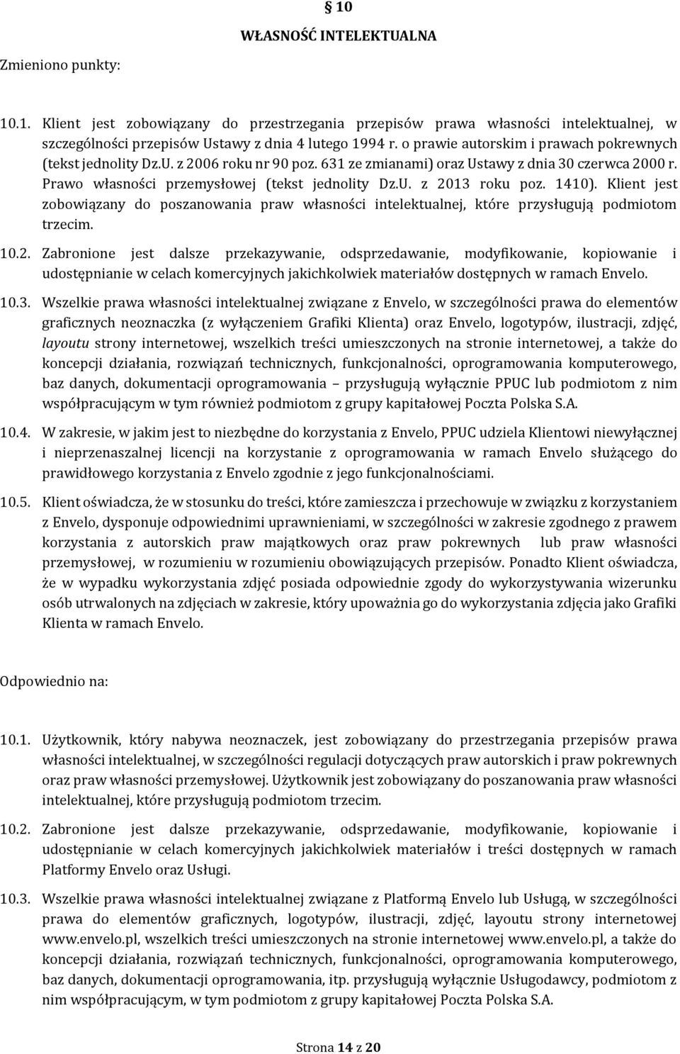 1410). Klient jest zobowiązany do poszanowania praw własności intelektualnej, które przysługują podmiotom trzecim. 10.2.