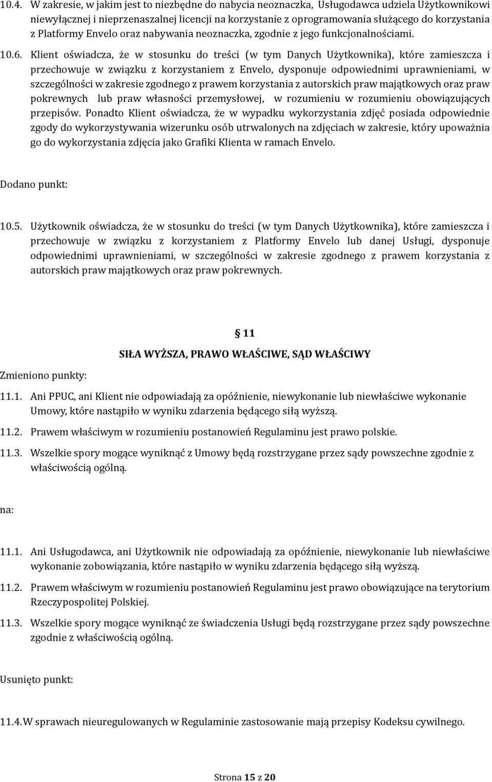 Klient oświadcza, że w stosunku do treści (w tym Danych Użytkownika), które zamieszcza i przechowuje w związku z korzystaniem z Envelo, dysponuje odpowiednimi uprawnieniami, w szczególności w