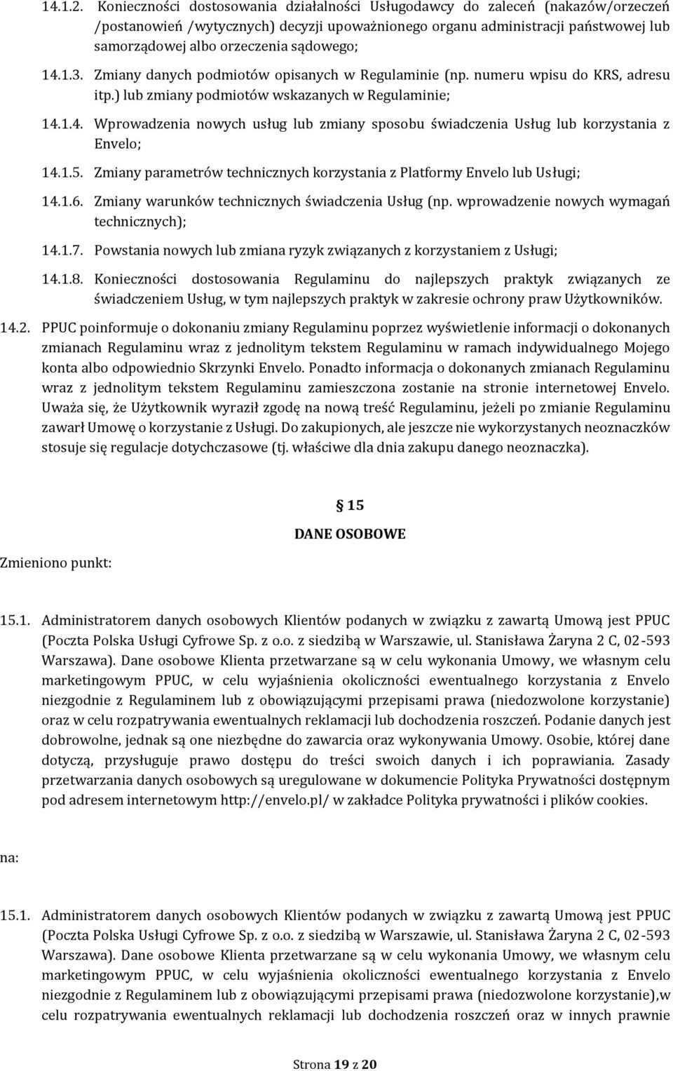 sądowego; 14.1.3. Zmiany danych podmiotów opisanych w Regulaminie (np. numeru wpisu do KRS, adresu itp.) lub zmiany podmiotów wskazanych w Regulaminie; 14.1.4. Wprowadzenia nowych usług lub zmiany sposobu świadczenia Usług lub korzystania z Envelo; 14.