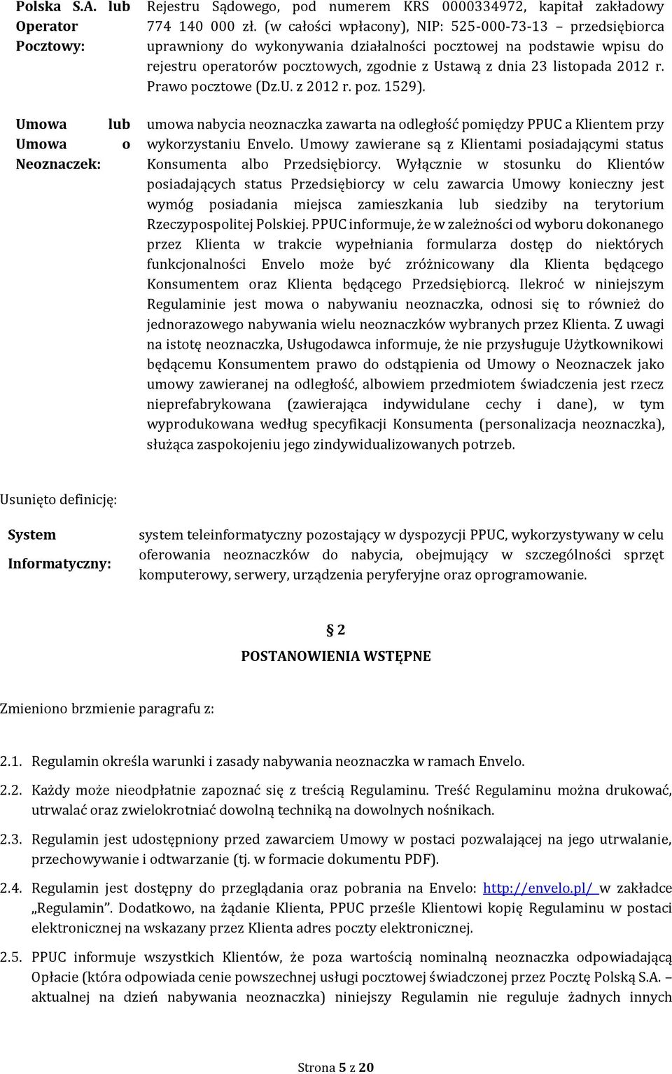 2012 r. Prawo pocztowe (Dz.U. z 2012 r. poz. 1529). Umowa Umowa Neoznaczek: lub o umowa nabycia neoznaczka zawarta na odległość pomiędzy PPUC a Klientem przy wykorzystaniu Envelo.