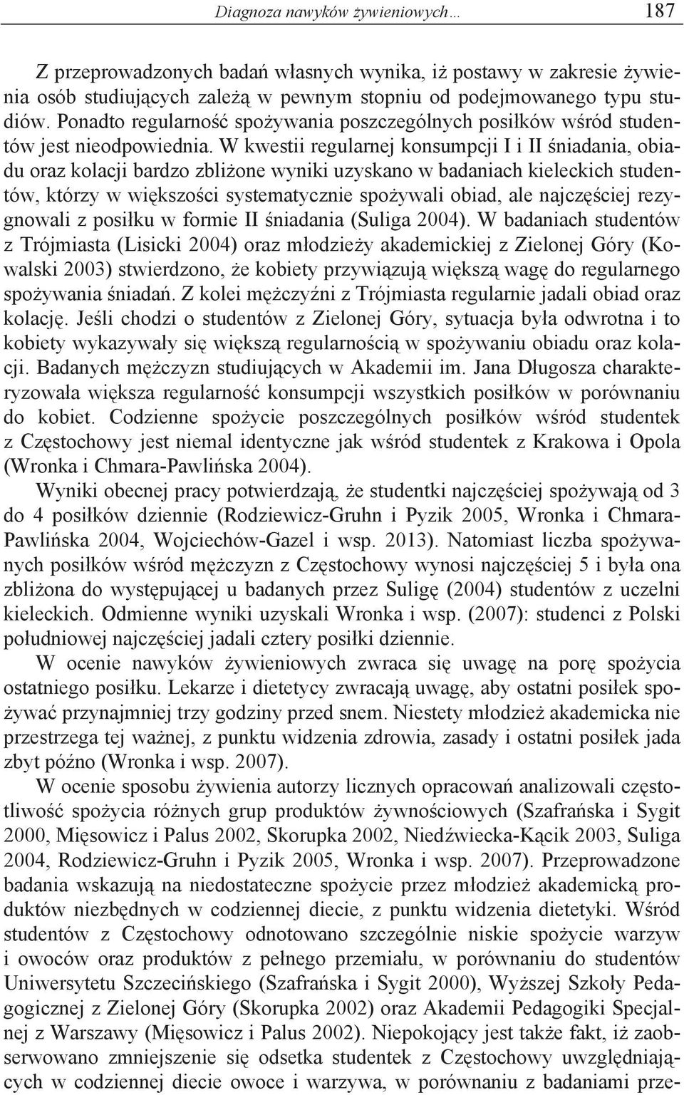 W kwestii regularnej konsumpcji I i II niadania, obiadu oraz kolacji bardzo zbli one wyniki uzyskano w badaniach kieleckich studentów, którzy w wi kszo ci systematycznie spo ywali obiad, ale najcz