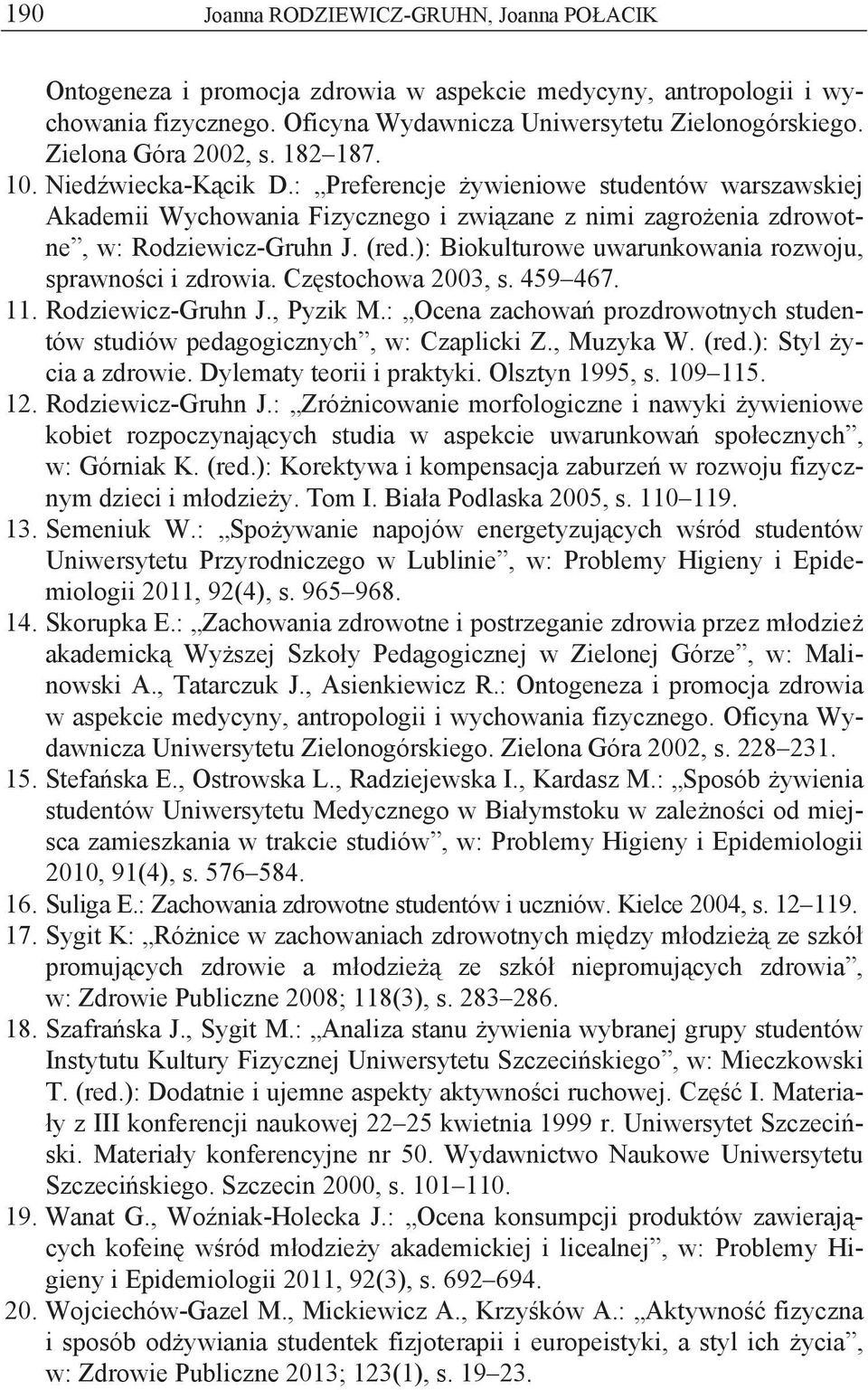 (red.): Biokulturowe uwarunkowania rozwoju, sprawno ci i zdrowia. Cz stochowa 2003, s. 459 467. 11. Rodziewicz-Gruhn J., Pyzik M.