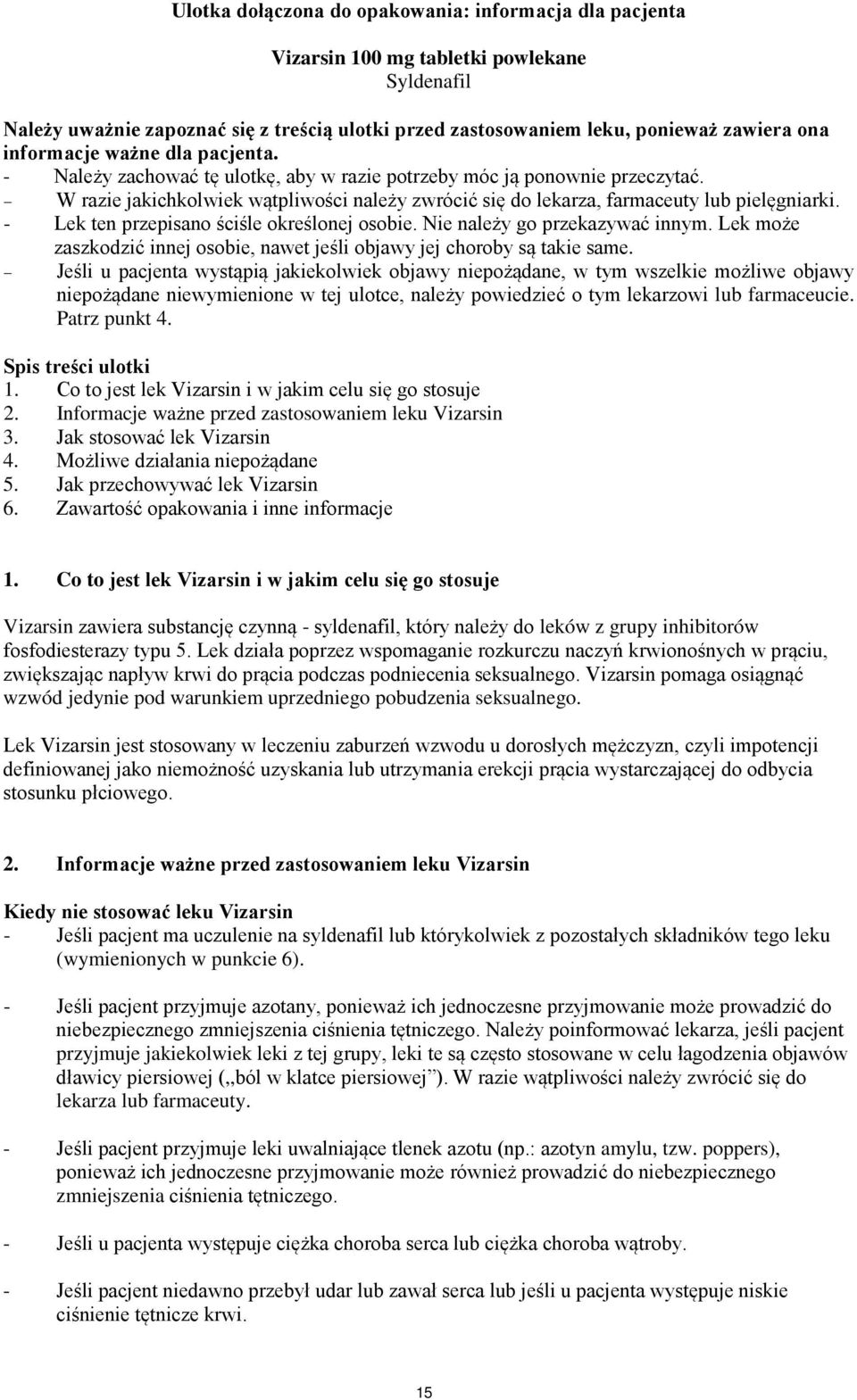 W razie jakichkolwiek wątpliwości należy zwrócić się do lekarza, farmaceuty lub pielęgniarki. - Lek ten przepisano ściśle określonej osobie. Nie należy go przekazywać innym.