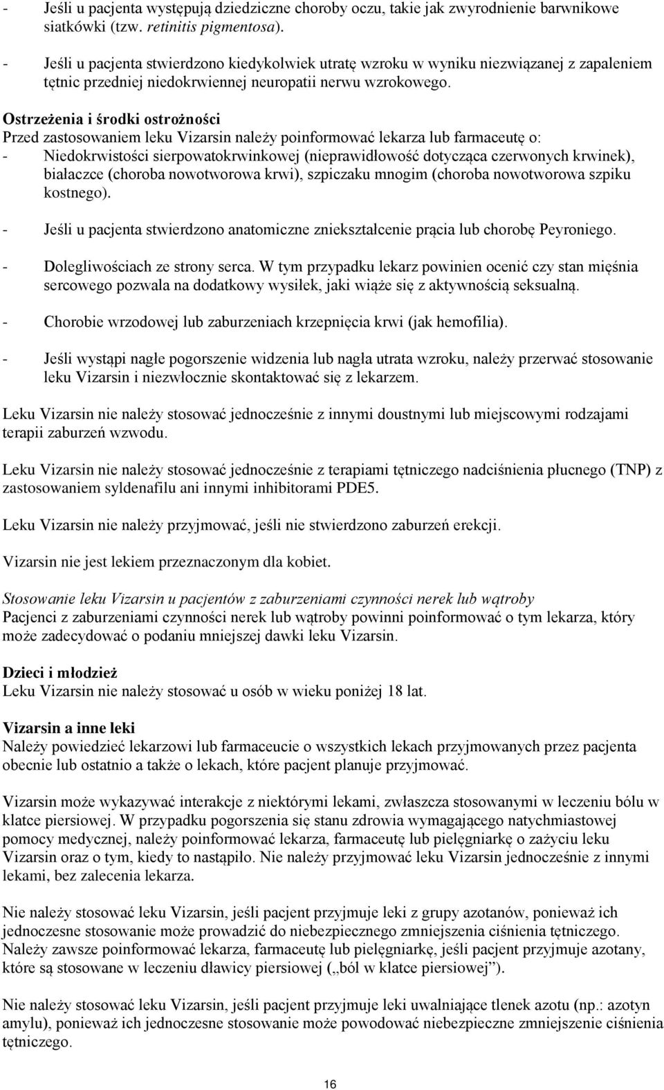 Ostrzeżenia i środki ostrożności Przed zastosowaniem leku Vizarsin należy poinformować lekarza lub farmaceutę o: - Niedokrwistości sierpowatokrwinkowej (nieprawidłowość dotycząca czerwonych krwinek),