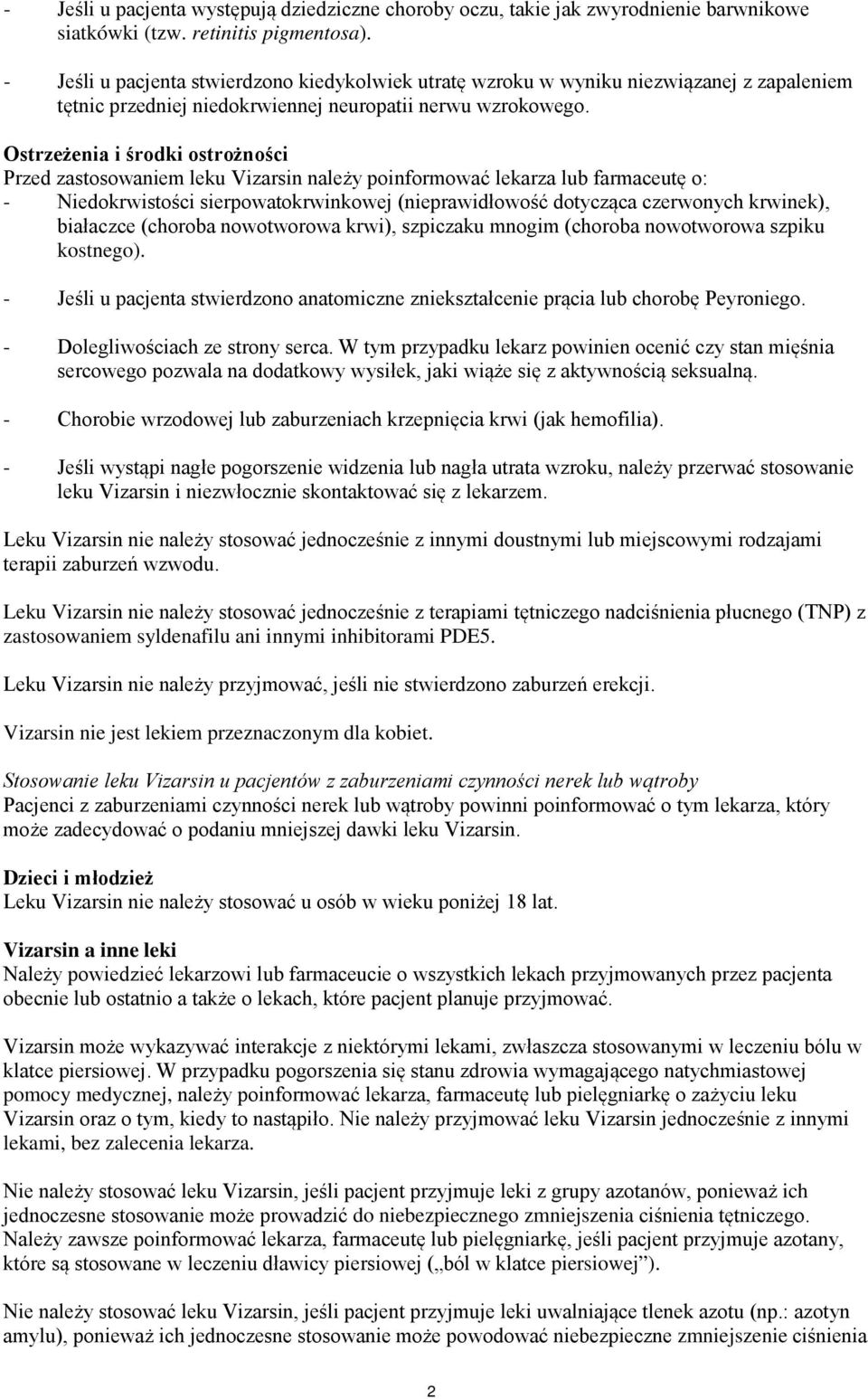 Ostrzeżenia i środki ostrożności Przed zastosowaniem leku Vizarsin należy poinformować lekarza lub farmaceutę o: - Niedokrwistości sierpowatokrwinkowej (nieprawidłowość dotycząca czerwonych krwinek),