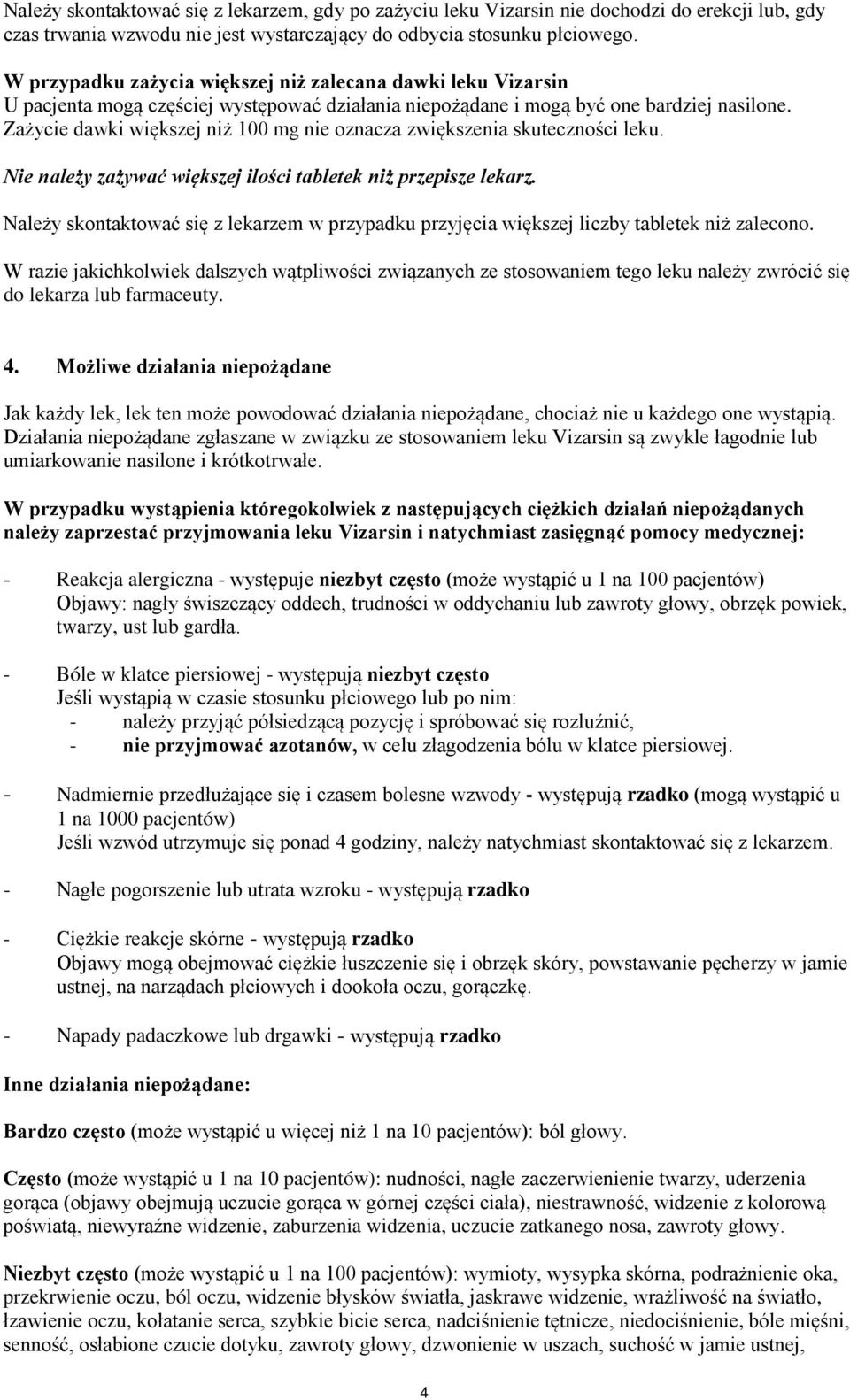 Zażycie dawki większej niż 100 mg nie oznacza zwiększenia skuteczności leku. Nie należy zażywać większej ilości tabletek niż przepisze lekarz.