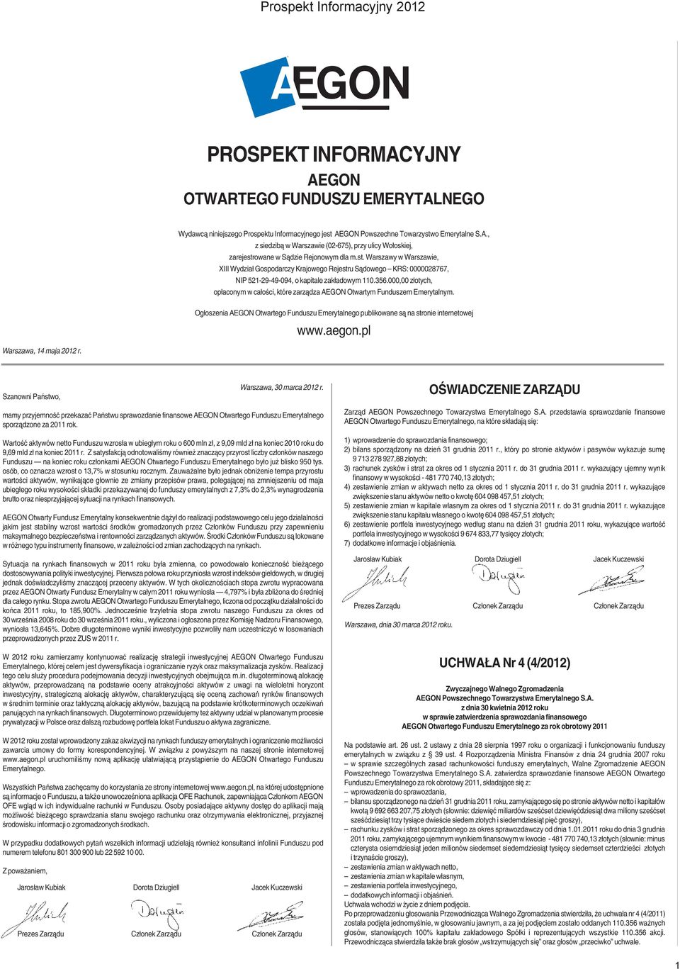 000,00 złotych, opłaconym w całości, które zarządza AEGON Otwartym Funduszem Emerytalnym. Warszawa, 14 maja 2012 r.