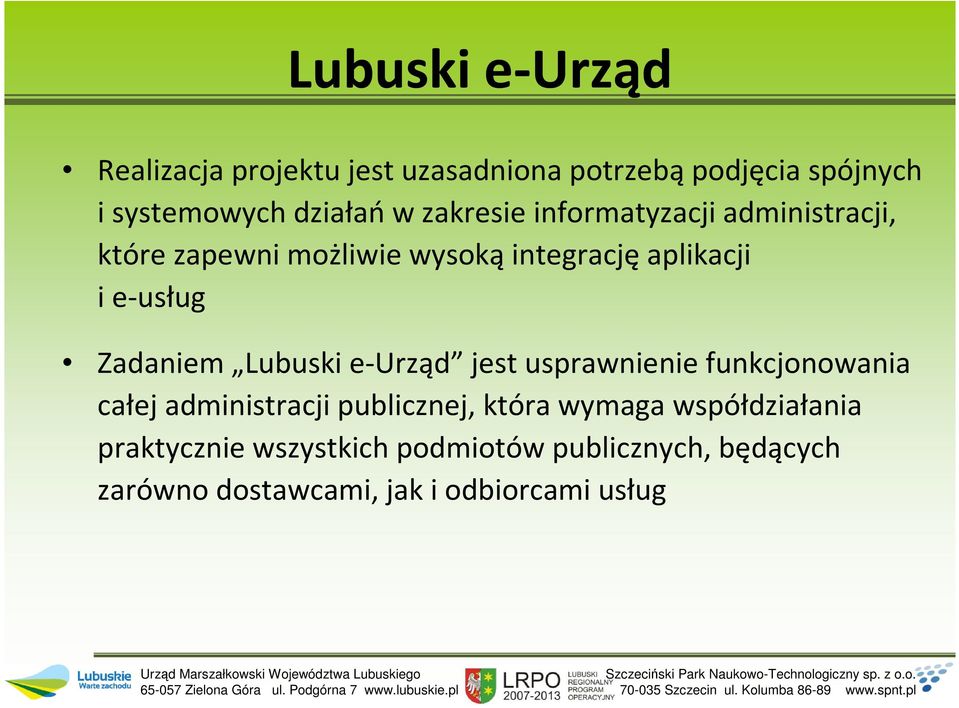 Zadaniem Lubuski e-urząd jest usprawnienie funkcjonowania całej administracji publicznej, która wymaga