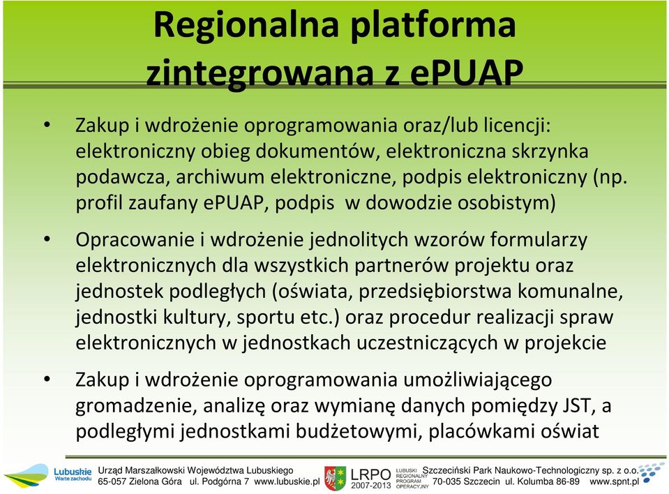 profil zaufany epuap, podpis w dowodzie osobistym) Opracowanie i wdrożenie jednolitych wzorów formularzy elektronicznych dla wszystkich partnerów projektu oraz jednostek