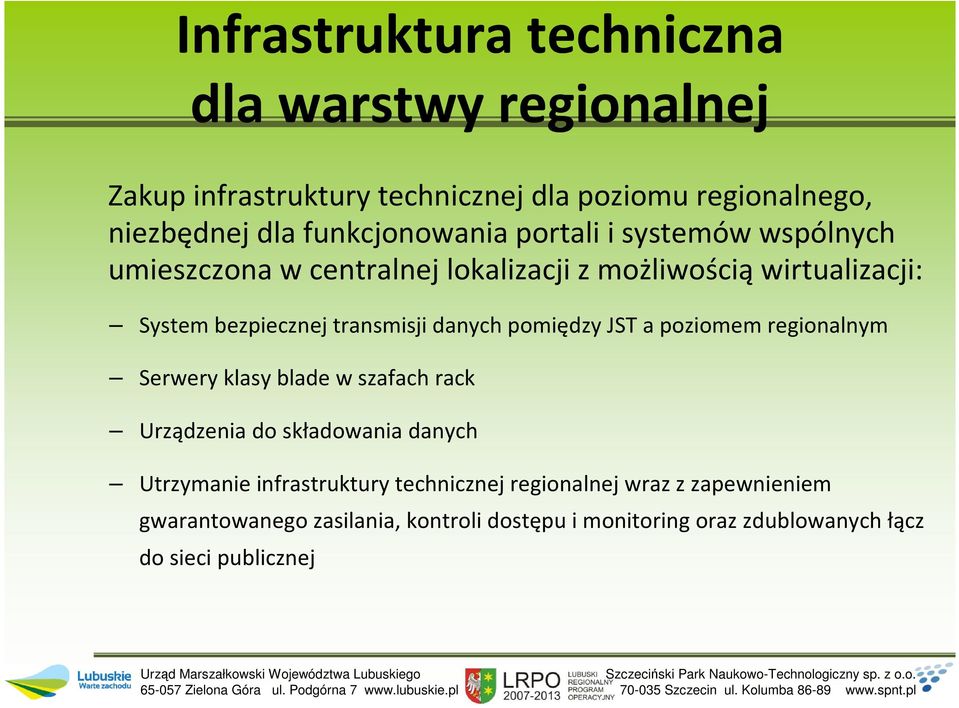 transmisji danych pomiędzy JST a poziomem regionalnym Serwery klasy blade w szafach rack Urządzenia do składowania danych Utrzymanie