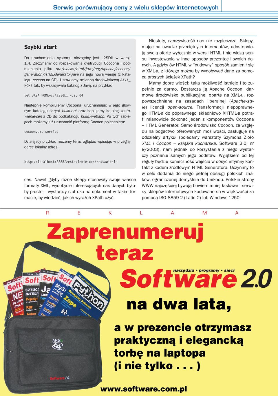 Ustawiamy zmienną środowiskową JAVA_ HOME tak, by wskazywała katalog z Javą, na przykład: set JAVA_HOME=c:\j2sdk1.4.2._04 Następnie kompilujemy Cocoona, uruchamiając w jego głównym katalogu skrypt build.