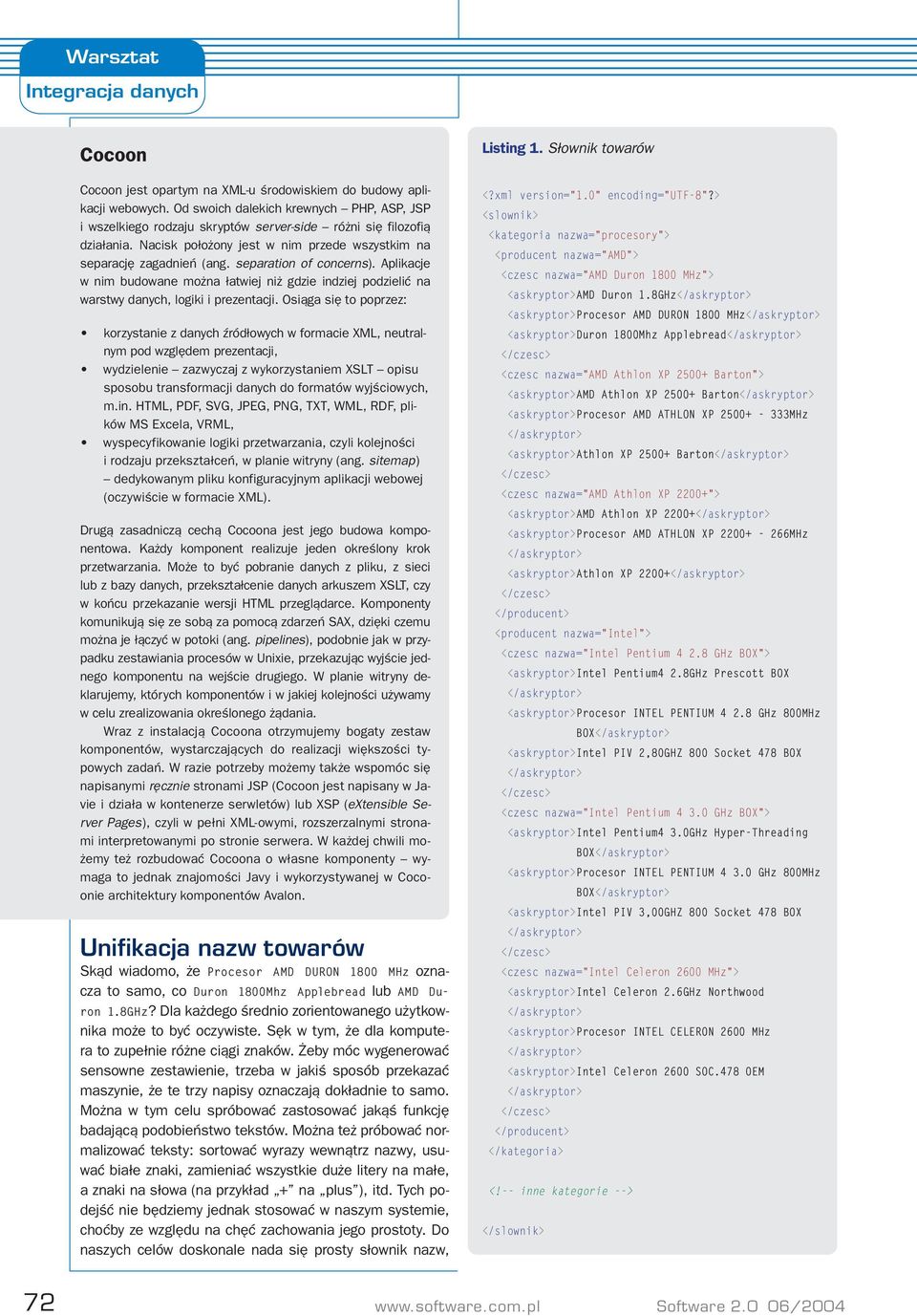 separation of concerns). Aplikacje w nim budowane można łatwiej niż gdzie indziej podzielić na warstwy danych, logiki i prezentacji.