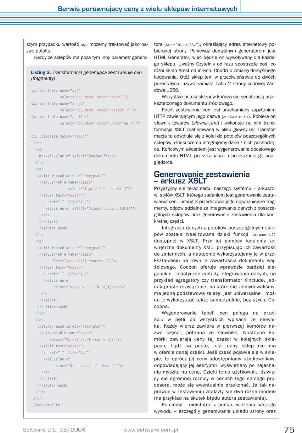 name="proline" select="document('cocoon:/proline')" /> <xsl:template match="czesc"> <tr> <p><xsl:value-of select="@nazwa"/></p> <xsl:for-each select="askryptor"> <xsl:variable name="czesc" <xsl:if