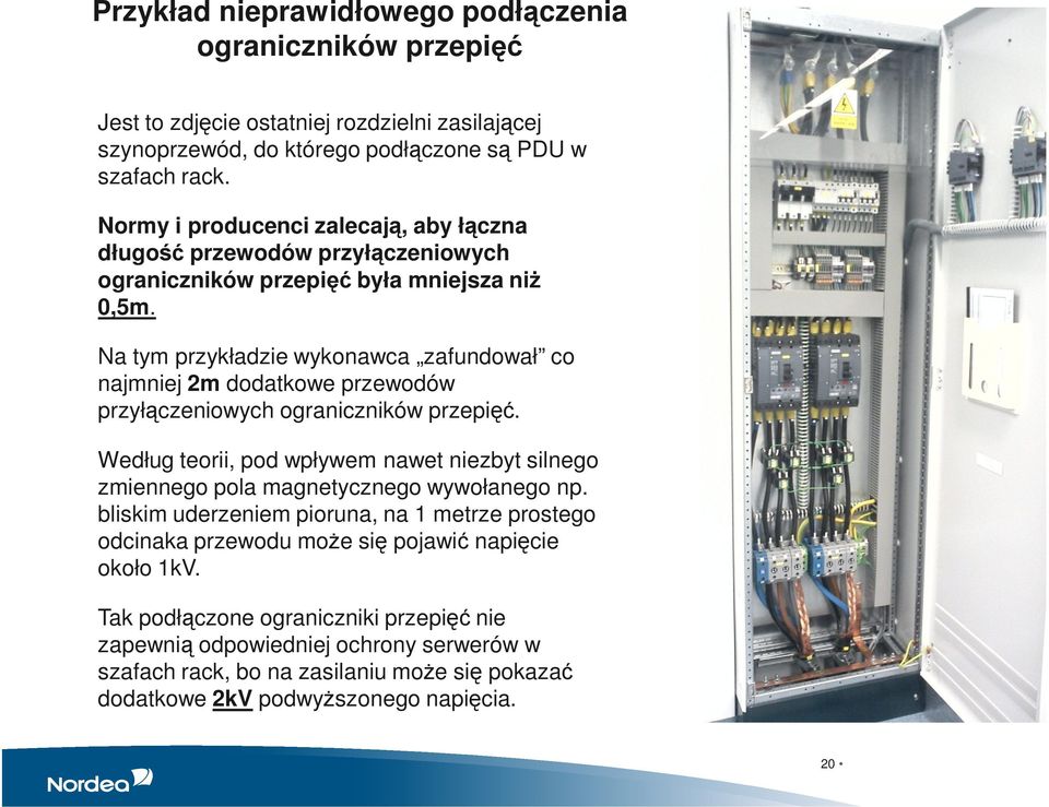 Na tym przykładzie wykonawca zafundował co najmniej 2m dodatkowe przewodów przyłączeniowych ograniczników przepięć.