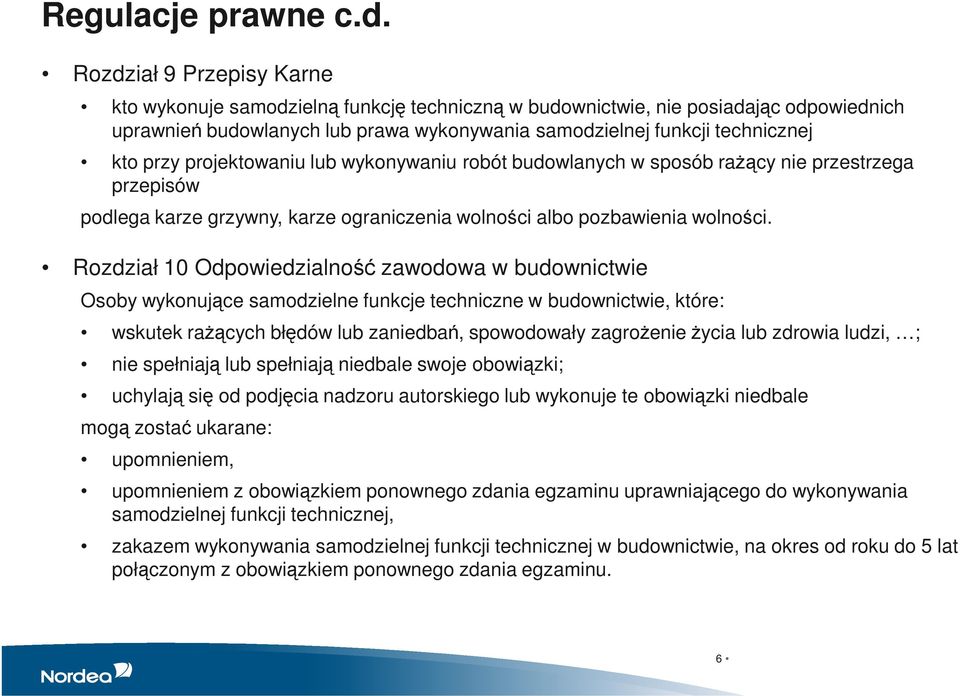 projektowaniu lub wykonywaniu robót budowlanych w sposób raŝący nie przestrzega przepisów podlega karze grzywny, karze ograniczenia wolności albo pozbawienia wolności.