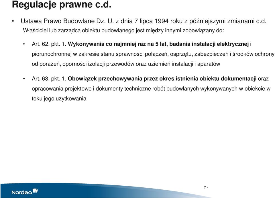 Wykonywania co najmniej raz na 5 lat, badania instalacji elektrycznej i piorunochronnej w zakresie stanu sprawności połączeń, osprzętu, zabezpieczeń i środków