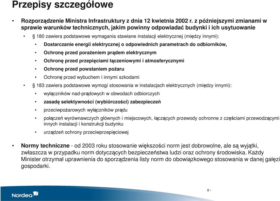 Dostarczanie energii elektrycznej o odpowiednich parametrach do odbiorników, Ochronę przed poraŝeniem prądem elektrycznym Ochronę przed przepięciami łączeniowymi i atmosferycznymi Ochronę przed