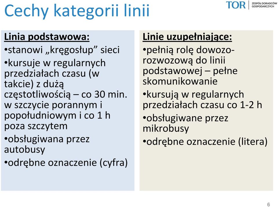 w szczycie porannym i popołudniowym i co 1 h poza szczytem obsługiwana przez autobusy odrębne oznaczenie (cyfra)