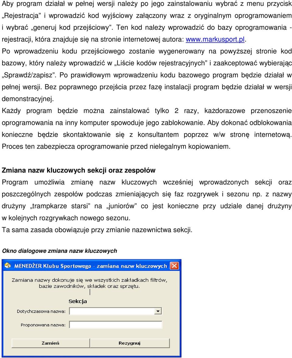 Po wprowadzeniu kodu przejściowego zostanie wygenerowany na powyższej stronie kod bazowy, który należy wprowadzić w Liście kodów rejestracyjnych i zaakceptować wybierając Sprawdź/zapisz.