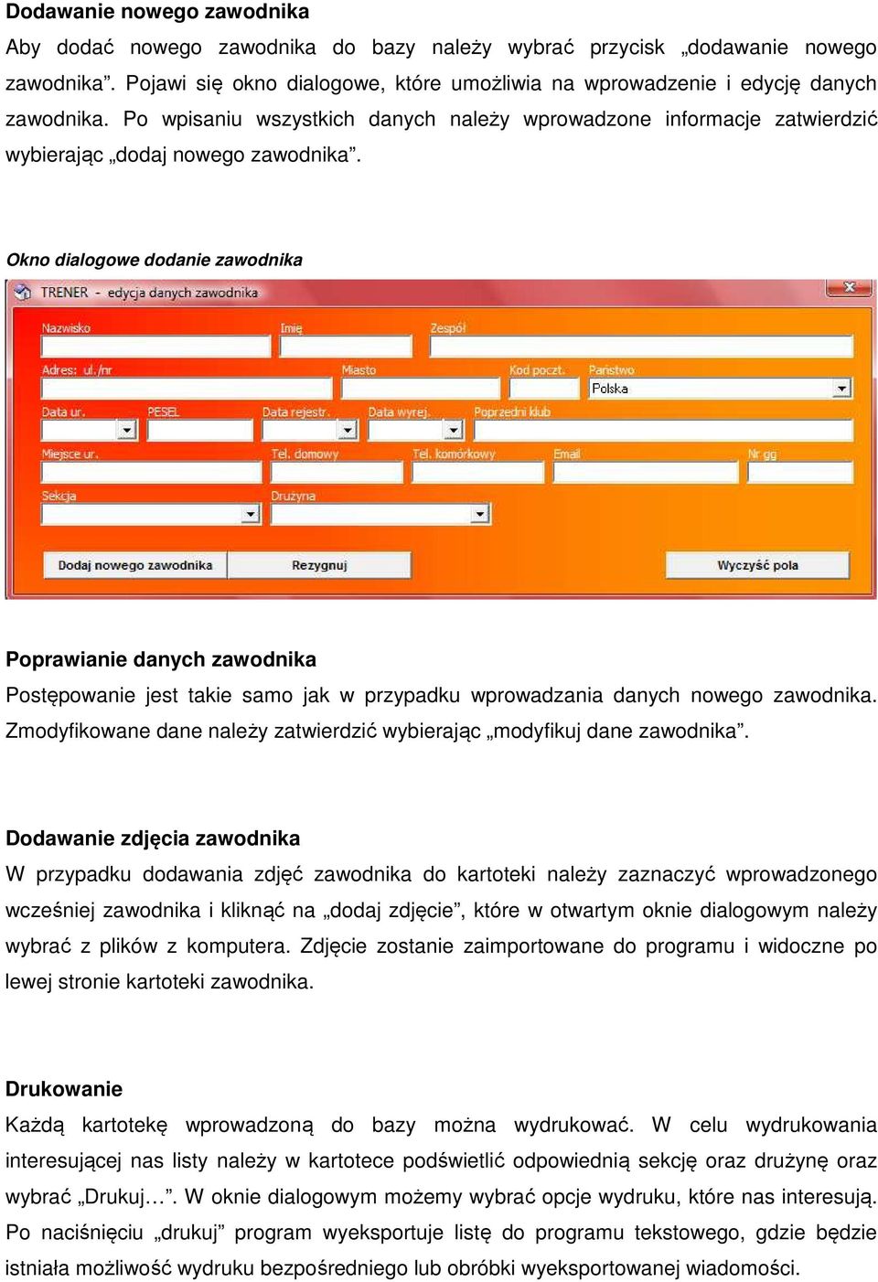 Okno dialogowe dodanie zawodnika Poprawianie danych zawodnika Postępowanie jest takie samo jak w przypadku wprowadzania danych nowego zawodnika.