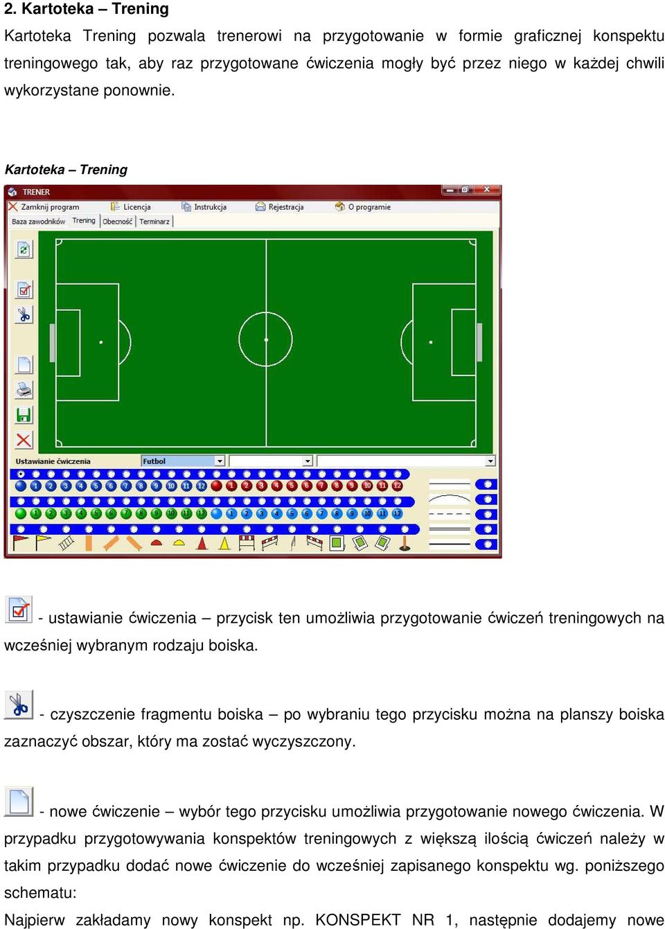 - czyszczenie fragmentu boiska po wybraniu tego przycisku można na planszy boiska zaznaczyć obszar, który ma zostać wyczyszczony.