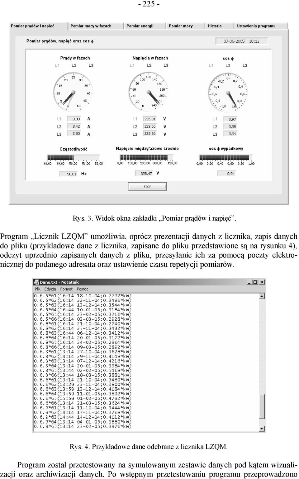przedstawione są na rysunku 4), odczyt uprzednio zapisanych danych z pliku, przesyłanie ich za pomocą poczty elektronicznej do podanego adresata oraz