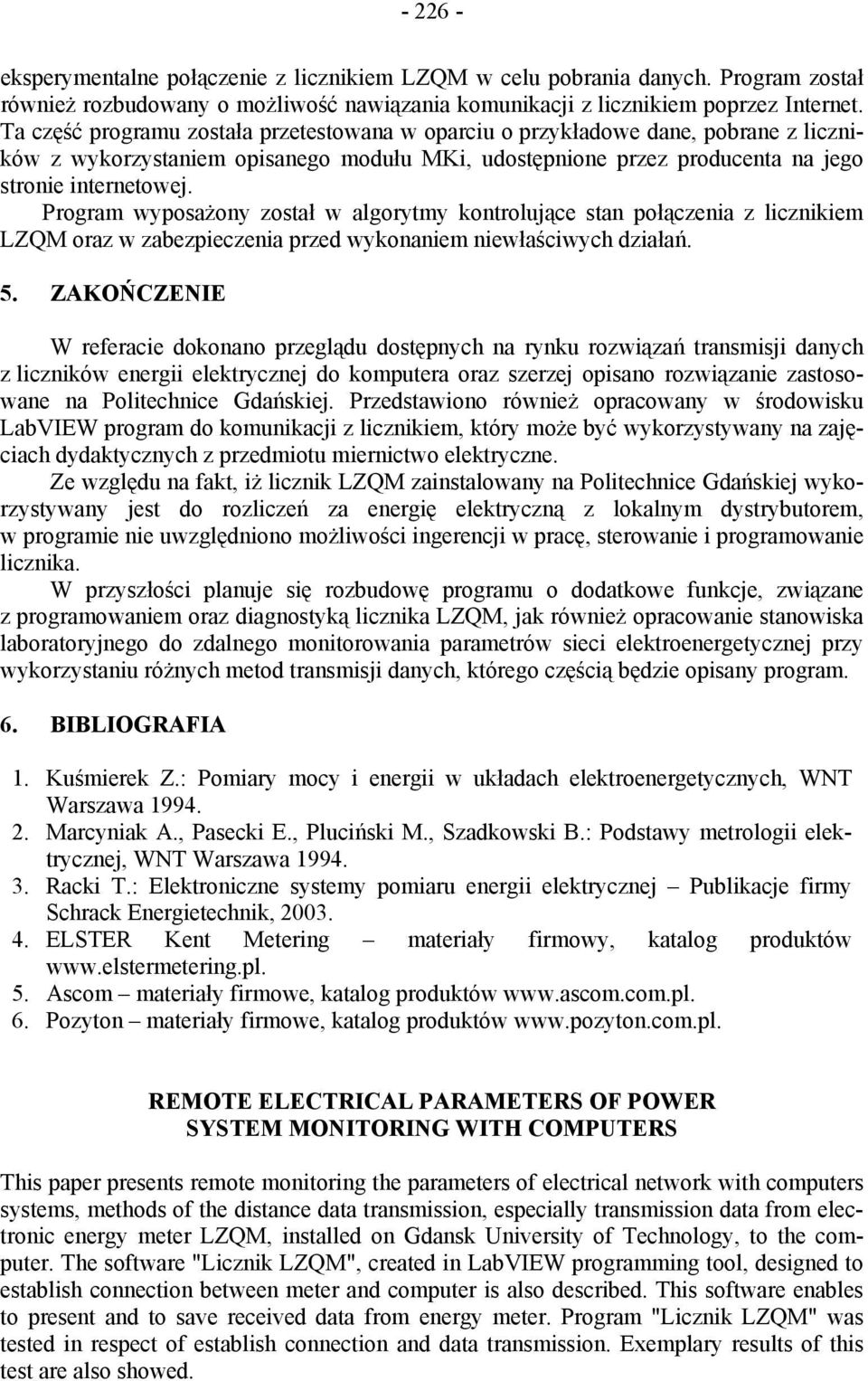 Program wyposażony został w algorytmy kontrolujące stan połączenia z licznikiem LZQM oraz w zabezpieczenia przed wykonaniem niewłaściwych działań. 5.