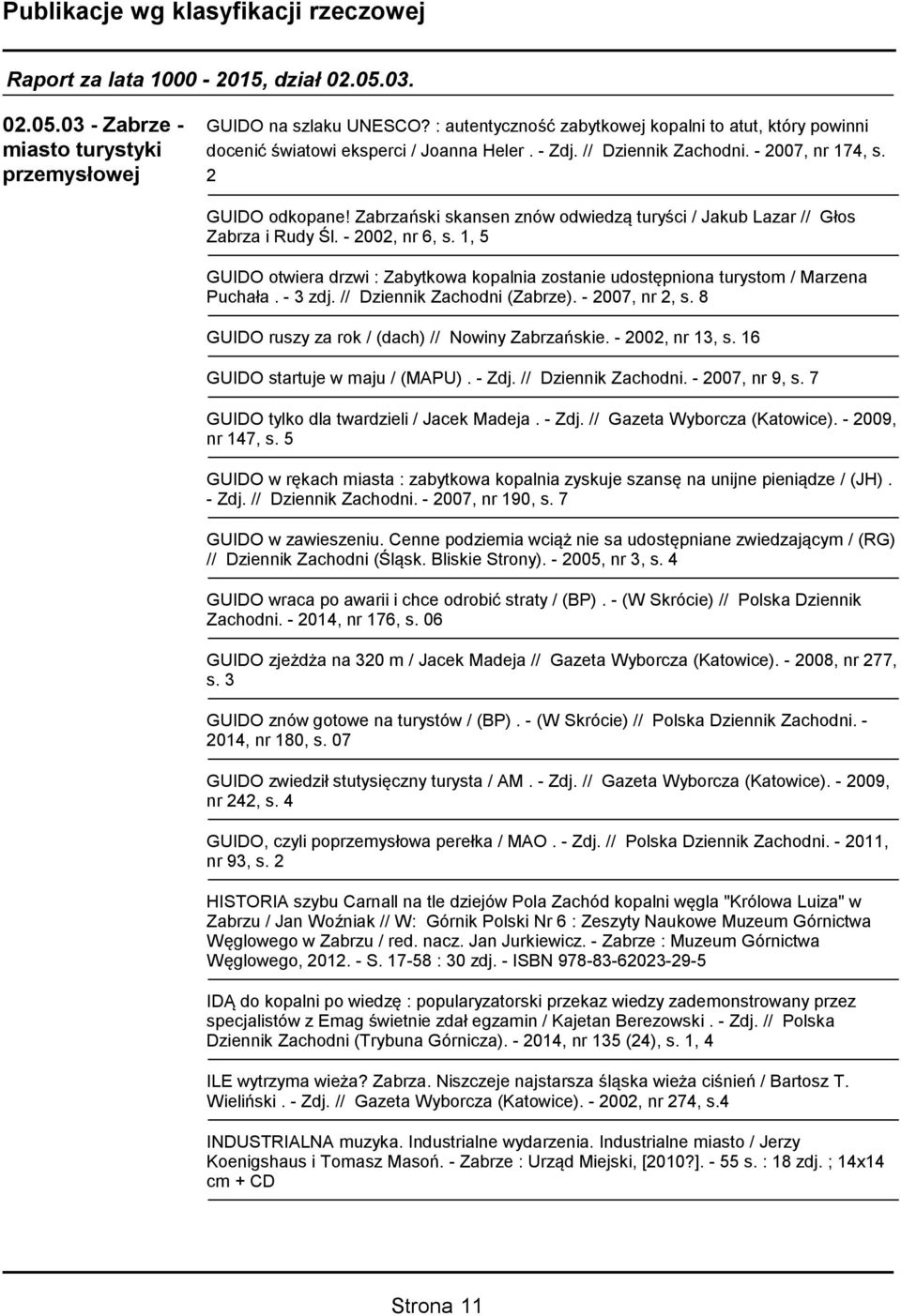 1, 5 GUIDO otwiera drzwi : Zabytkowa kopalnia zostanie udostępniona turystom / Marzena Puchała. - 3 zdj. // Dziennik Zachodni (Zabrze). - 2007, nr 2, s.