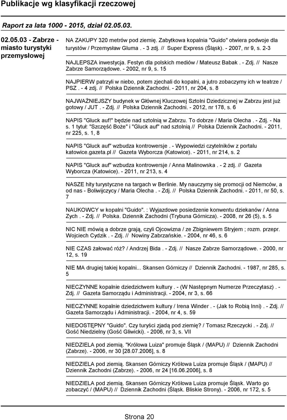 15 NAJPIERW patrzyli w niebo, potem zjechali do kopalni, a jutro zobaczymy ich w teatrze / PSZ. - 4 zdj. // Polska Dziennik Zachodni. - 2011, nr 204, s.