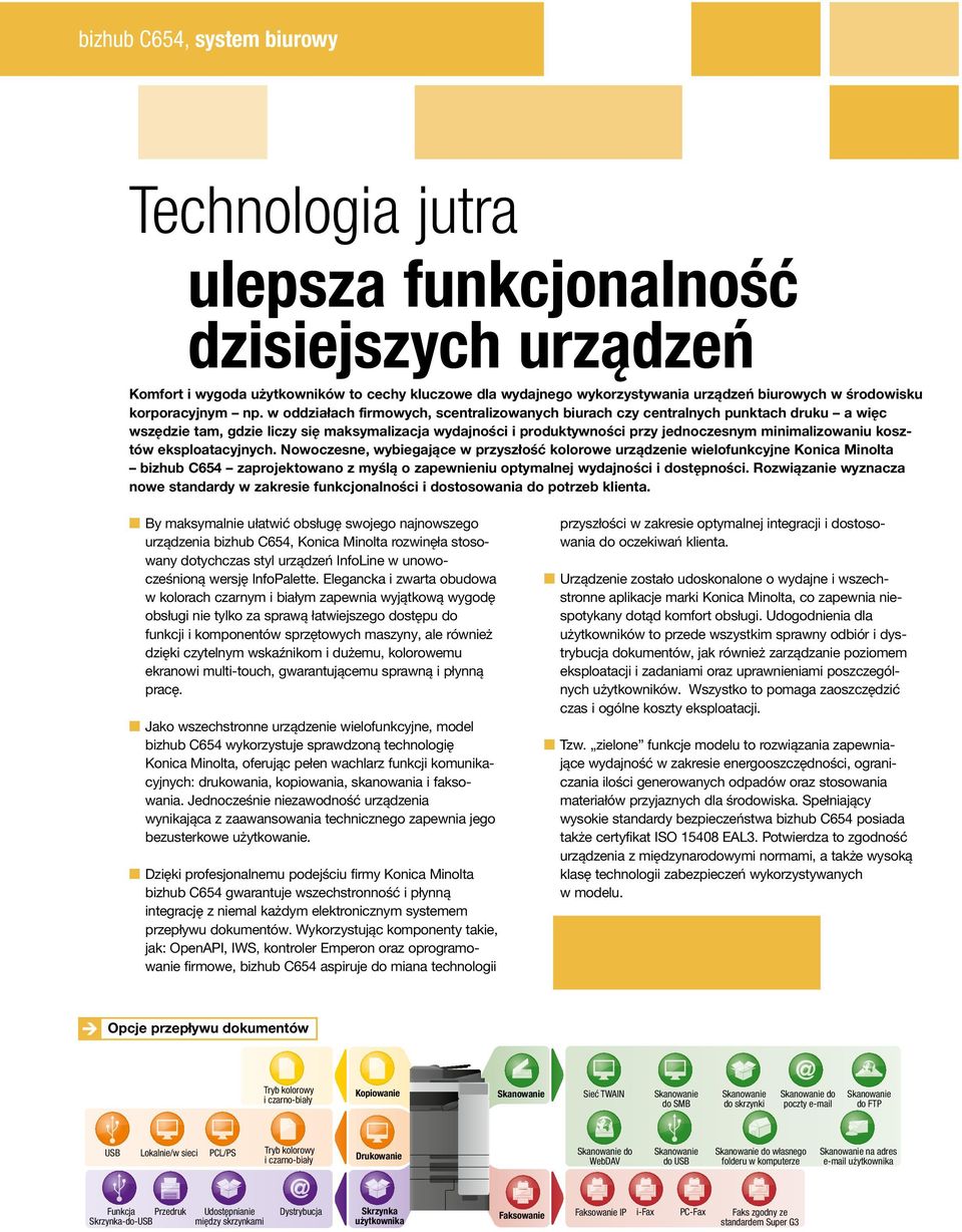 w oddziałach firmowych, scentralizowanych biurach czy centralnych punktach druku a więc wszędzie tam, gdzie liczy się maksymalizacja wydajności i produktywności przy jednoczesnym minimalizowaniu