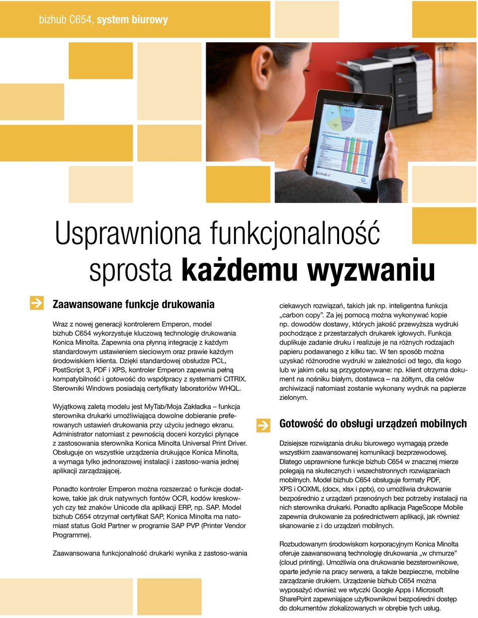 Dzięki standardowej obsłudze PCL, PostScript 3, PDF i XPS, kontroler Emperon zapewnia pełną kompatybilność i gotowość do współpracy z systemami CITRIX.