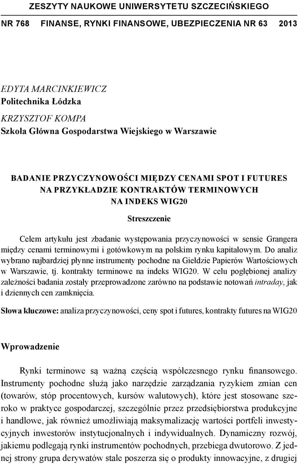 Grangera między cenami terminowymi i gotówkowym na polskim rynku kapitałowym. Do analiz wybrano najbardziej płynne instrumenty pochodne na Giełdzie Papierów Wartościowych w Warszawie, tj.