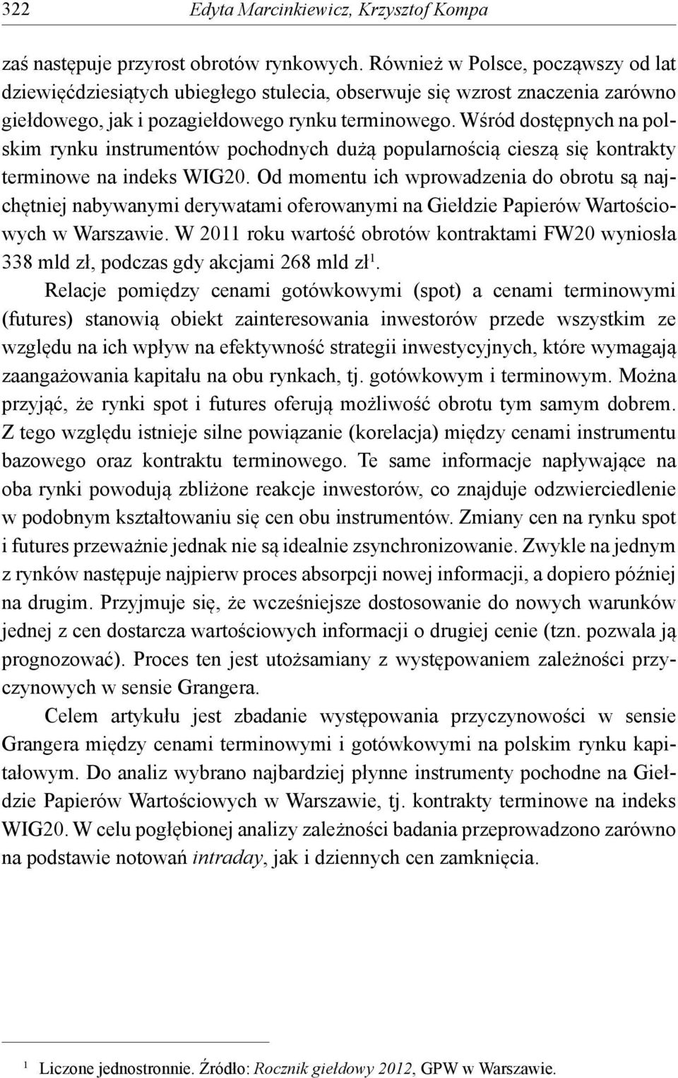 Wśród dostępnych na polskim rynku instrumentów pochodnych dużą popularnością cieszą się kontrakty terminowe na indeks WIG20.