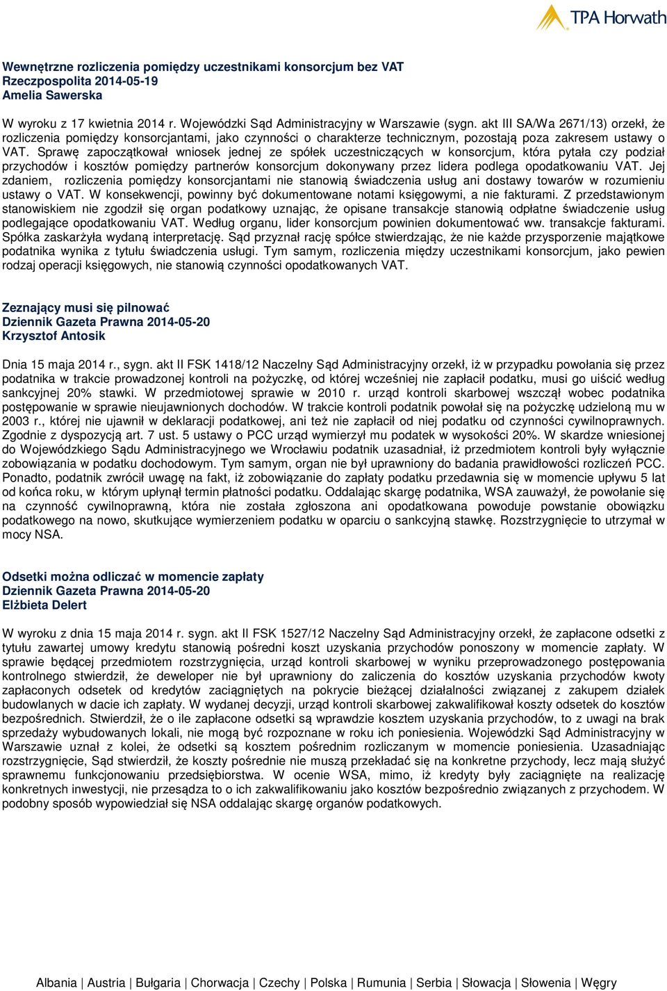 Sprawę zapoczątkował wniosek jednej ze spółek uczestniczących w konsorcjum, która pytała czy podział przychodów i kosztów pomiędzy partnerów konsorcjum dokonywany przez lidera podlega opodatkowaniu