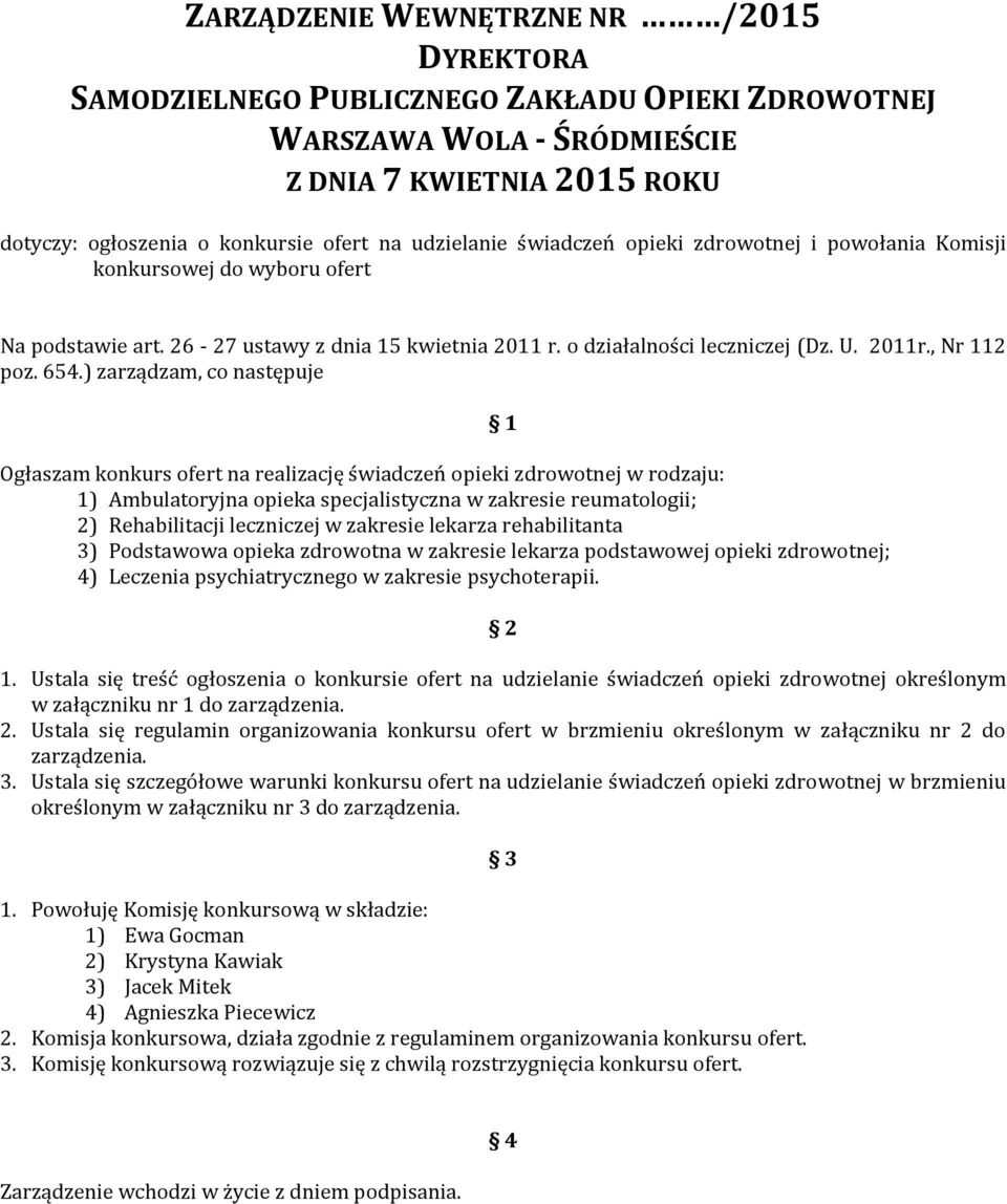 654.) zarządzam, co następuje Ogłaszam konkurs ofert na realizację świadczeń opieki zdrowotnej w rodzaju: 1) Ambulatoryjna opieka specjalistyczna w zakresie reumatologii; 2) Rehabilitacji leczniczej