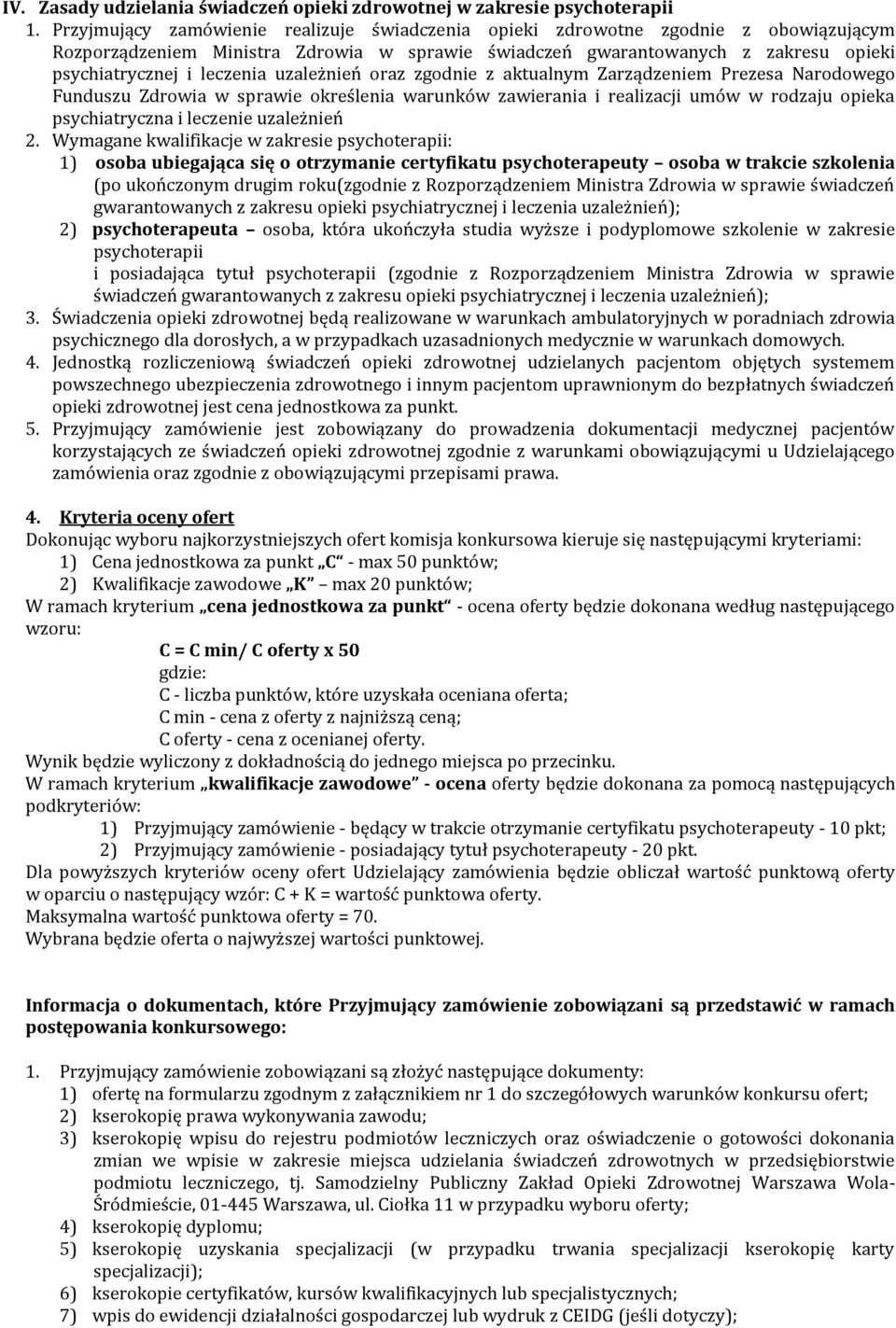 uzależnień oraz zgodnie z aktualnym Zarządzeniem Prezesa Narodowego Funduszu Zdrowia w sprawie określenia warunków zawierania i realizacji umów w rodzaju opieka psychiatryczna i leczenie uzależnień 2.