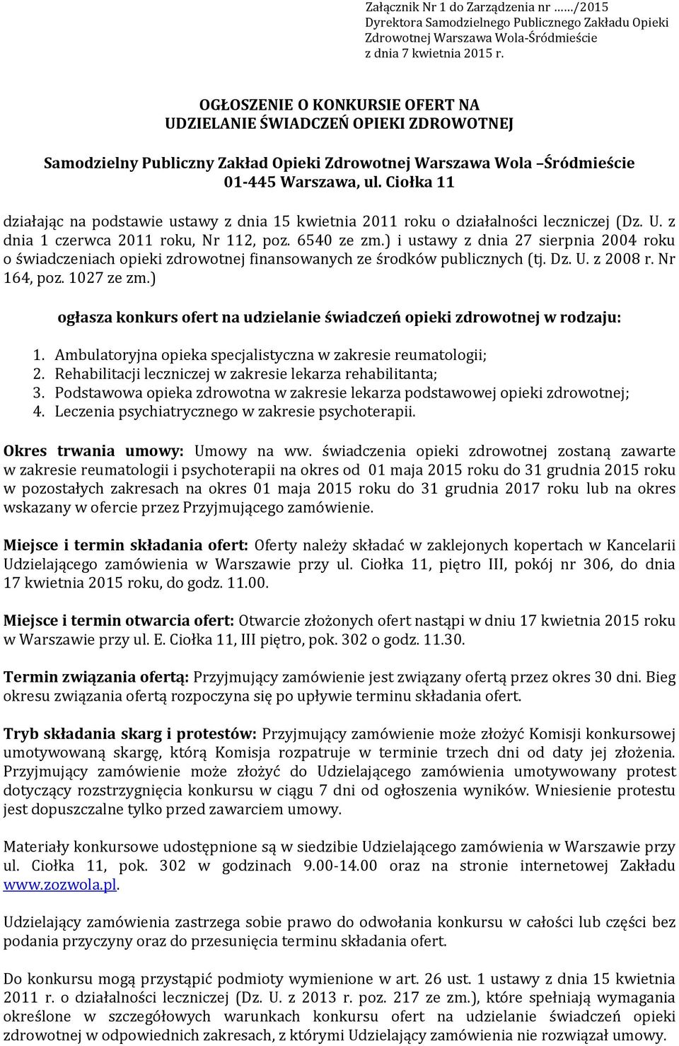 Ciołka 11 działając na podstawie ustawy z dnia 15 kwietnia 2011 roku o działalności leczniczej (Dz. U. z dnia 1 czerwca 2011 roku, Nr 112, poz. 6540 ze zm.