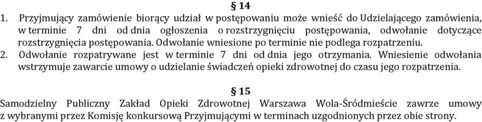 Odwołanie rozpatrywane jest w terminie 7 dni od dnia jego otrzymania.