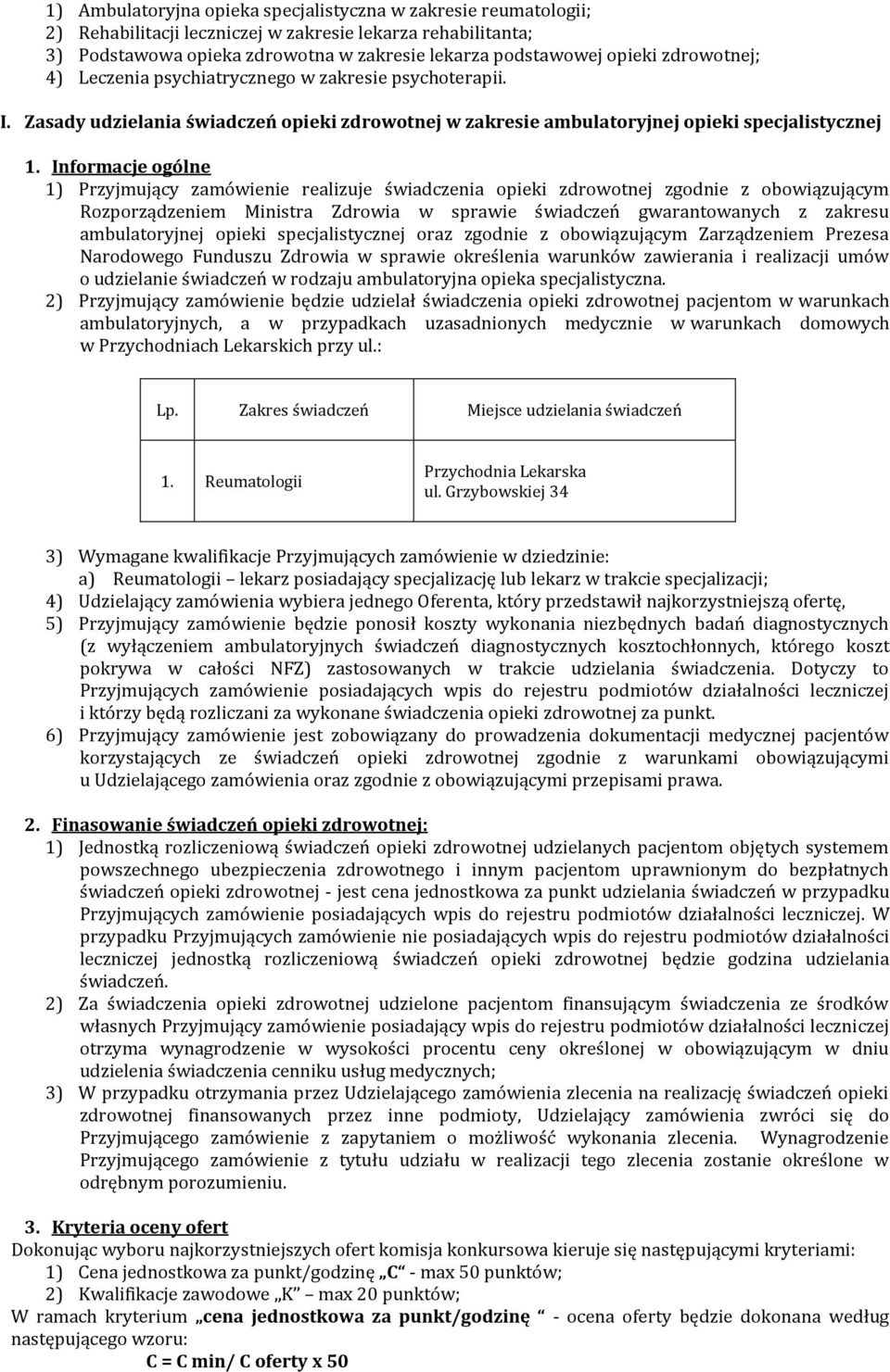 Informacje ogólne 1) Przyjmujący zamówienie realizuje świadczenia opieki zdrowotnej zgodnie z obowiązującym Rozporządzeniem Ministra Zdrowia w sprawie świadczeń gwarantowanych z zakresu