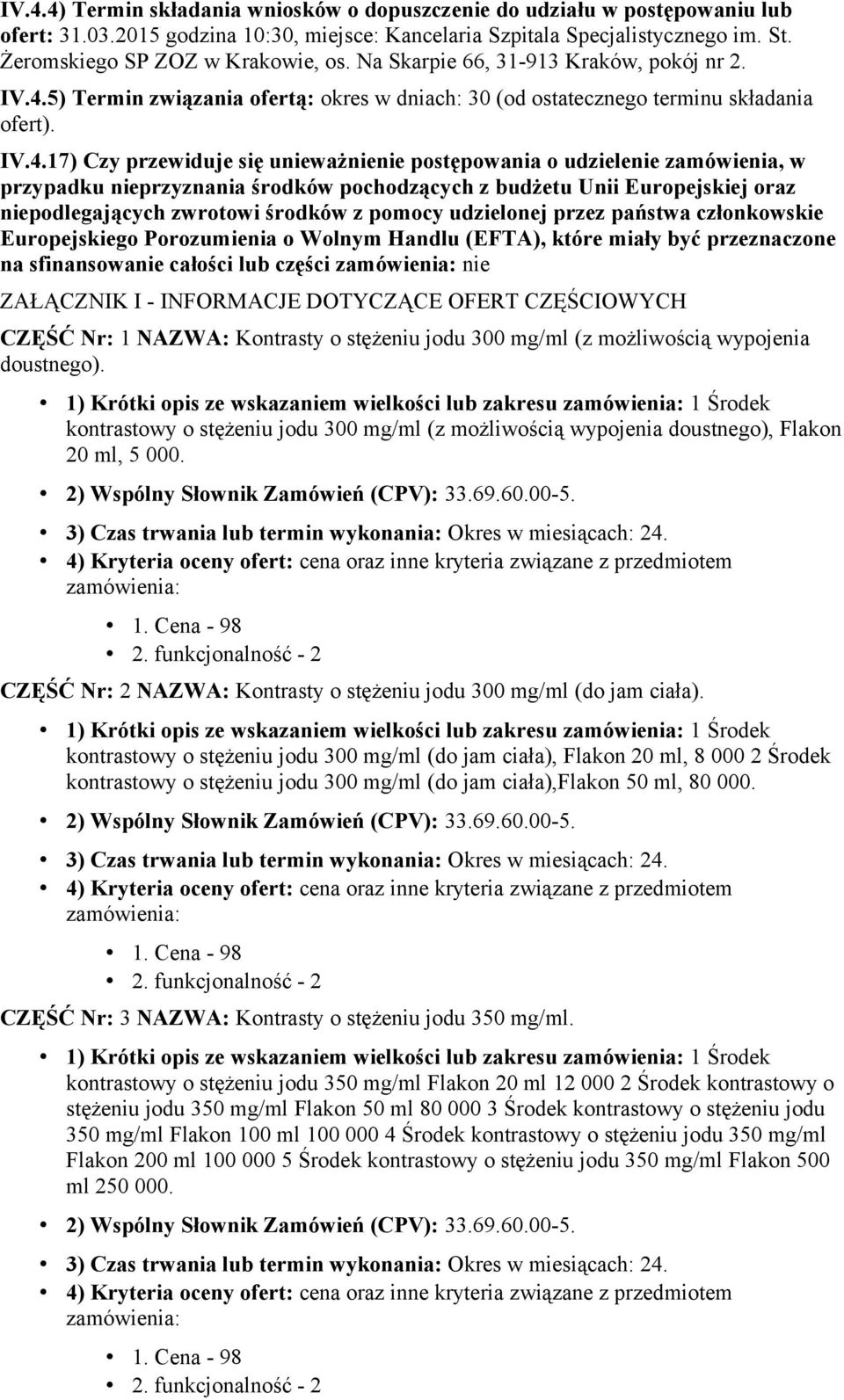 5) Termin związania ofertą: okres w dniach: 30 (od ostatecznego terminu składania ofert). IV.4.