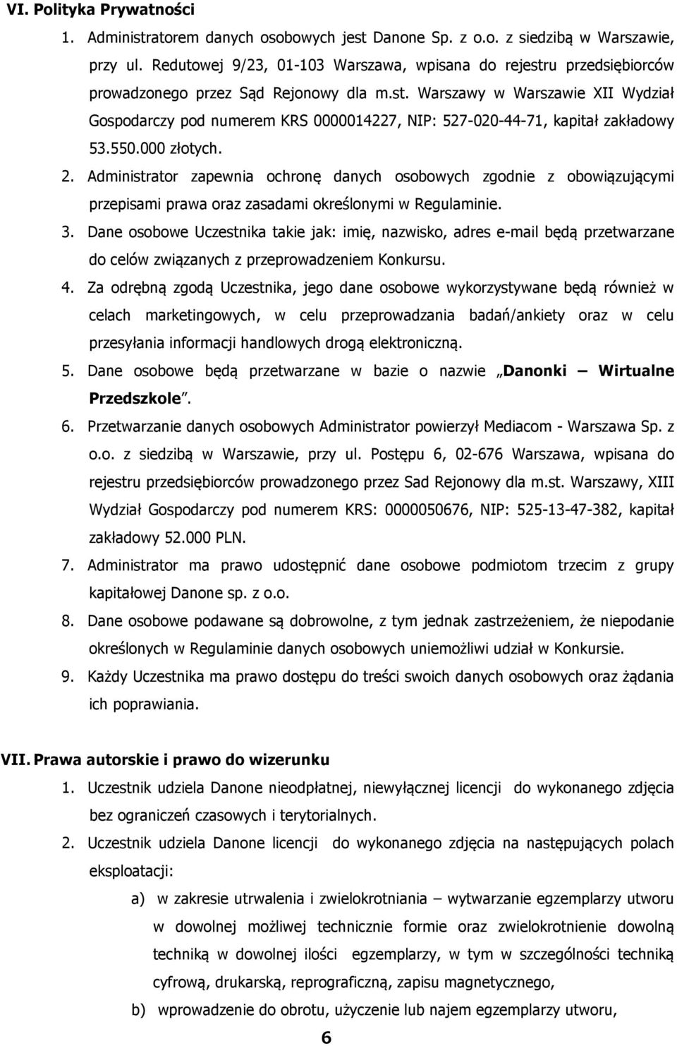 550.000 złotych. 2. Administrator zapewnia ochronę danych osobowych zgodnie z obowiązującymi przepisami prawa oraz zasadami określonymi w Regulaminie. 3.