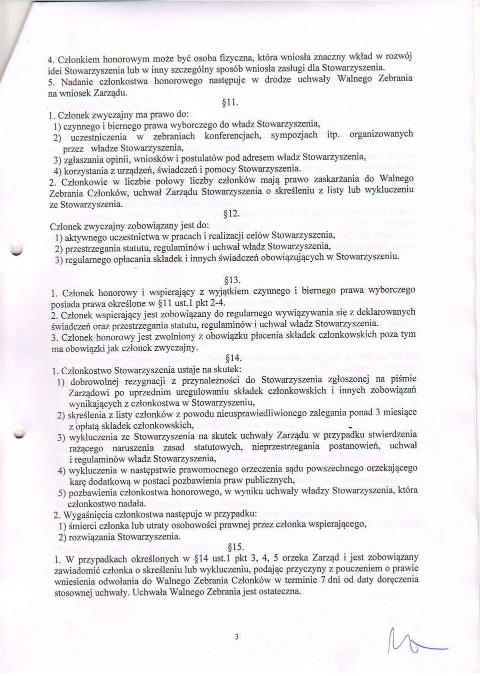 Czlonek zulczajnl ma Prawo do: 1) czynnego i biernego prawa wyborczego do wladz Stowazysze a, zj u"""rloi"reniu w zebraniach konferencjach, sympozjach itp organizowanych peez wladzestowazyszenu,