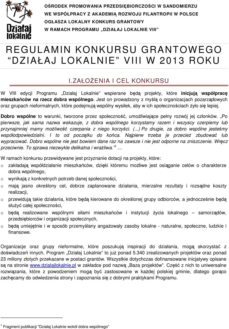 ZAŁOŻENIA I CEL KONKURSU W VIII edycji Prgramu Działaj Lkalnie wspierane będą prjekty, które inicjują współpracę mieszkańców na rzecz dbra wspólneg.