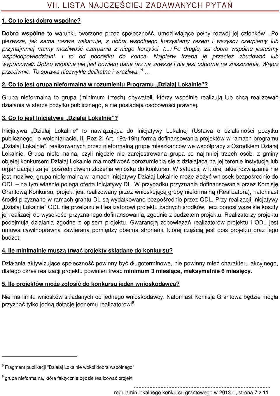 ..) P drugie, za dbr wspólne jesteśmy współdpwiedzialni. I t d pczątku d kńca. Najpierw trzeba je przecież zbudwać lub wypracwać.